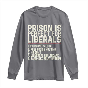 Prison Is Perfect For Liberals Long Sleeve Shirt Funny Anti Liberal Political Quote