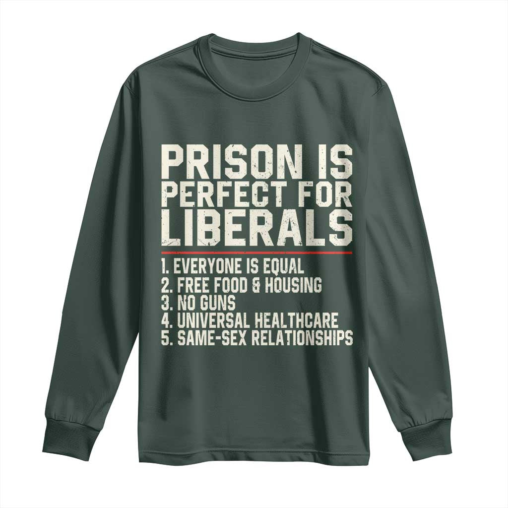 Prison Is Perfect For Liberals Long Sleeve Shirt Funny Anti Liberal Political Quote