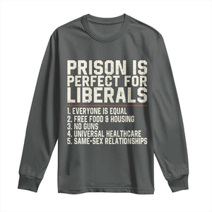 Prison Is Perfect For Liberals Long Sleeve Shirt Funny Anti Liberal Political Quote