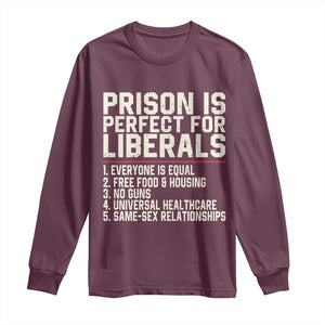 Prison Is Perfect For Liberals Long Sleeve Shirt Funny Anti Liberal Political Quote