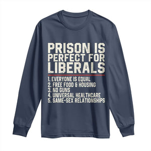 Prison Is Perfect For Liberals Long Sleeve Shirt Funny Anti Liberal Political Quote