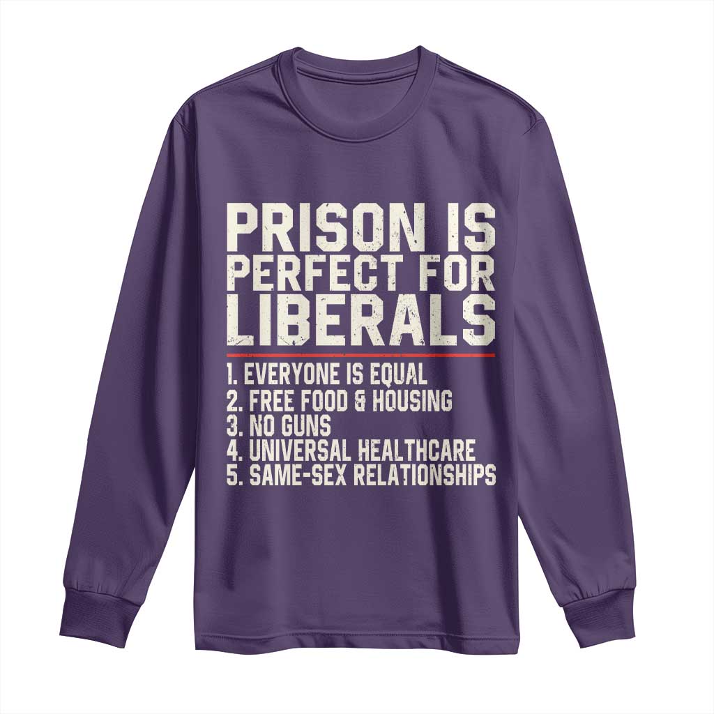 Prison Is Perfect For Liberals Long Sleeve Shirt Funny Anti Liberal Political Quote