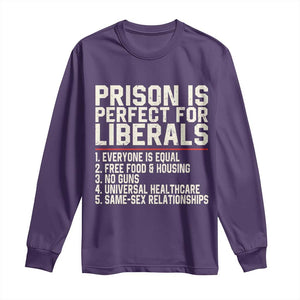 Prison Is Perfect For Liberals Long Sleeve Shirt Funny Anti Liberal Political Quote