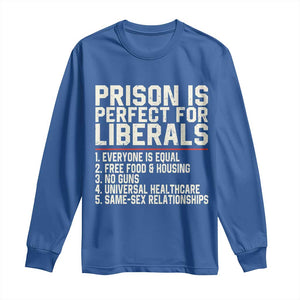 Prison Is Perfect For Liberals Long Sleeve Shirt Funny Anti Liberal Political Quote