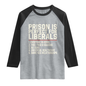 Prison Is Perfect For Liberals Raglan Shirt Funny Anti Liberal Political Quote