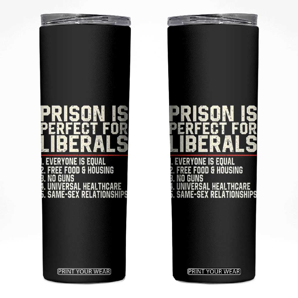 Prison Is Perfect For Liberals Skinny Tumbler Funny Anti Liberal Political Quote