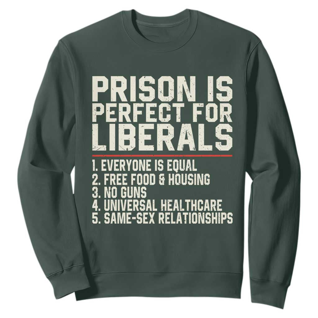Prison Is Perfect For Liberals Sweatshirt Funny Anti Liberal Political Quote