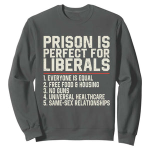 Prison Is Perfect For Liberals Sweatshirt Funny Anti Liberal Political Quote