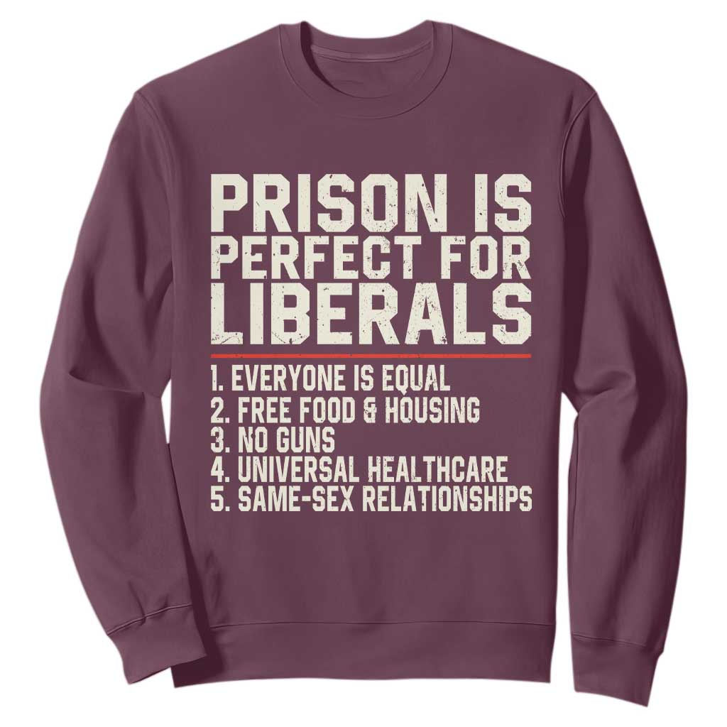 Prison Is Perfect For Liberals Sweatshirt Funny Anti Liberal Political Quote