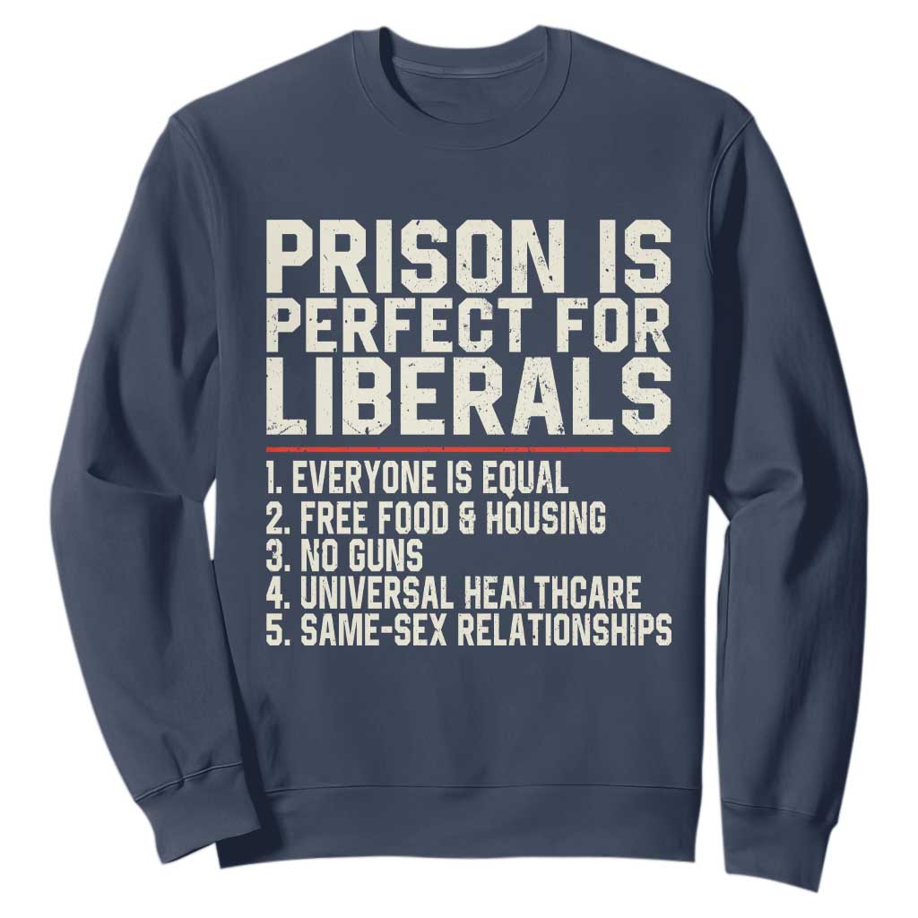 Prison Is Perfect For Liberals Sweatshirt Funny Anti Liberal Political Quote