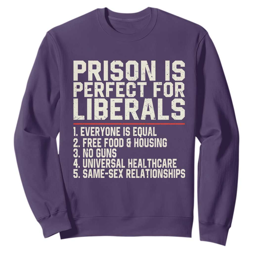 Prison Is Perfect For Liberals Sweatshirt Funny Anti Liberal Political Quote