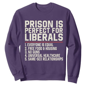 Prison Is Perfect For Liberals Sweatshirt Funny Anti Liberal Political Quote