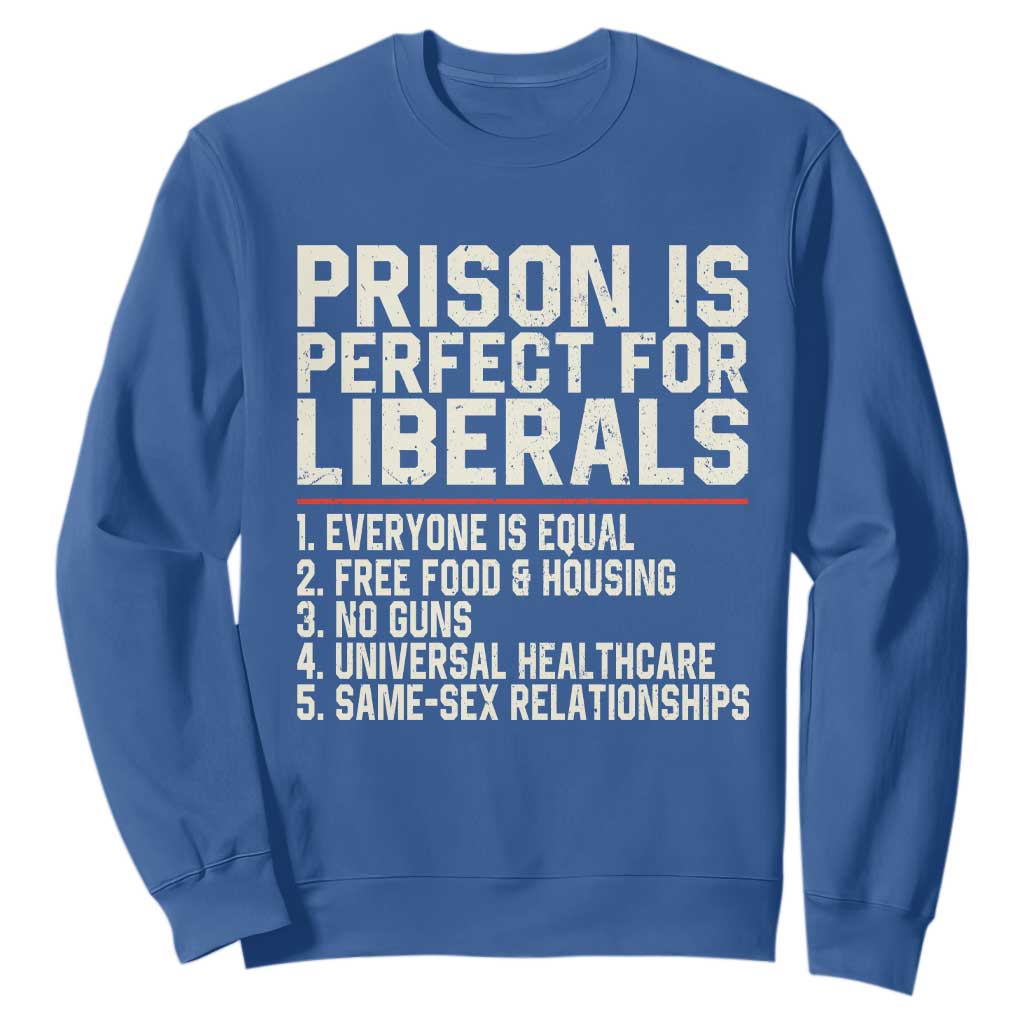 Prison Is Perfect For Liberals Sweatshirt Funny Anti Liberal Political Quote