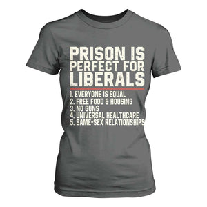 Prison Is Perfect For Liberals T Shirt For Women Funny Anti Liberal Political Quote