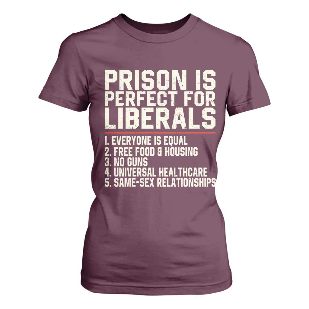 Prison Is Perfect For Liberals T Shirt For Women Funny Anti Liberal Political Quote