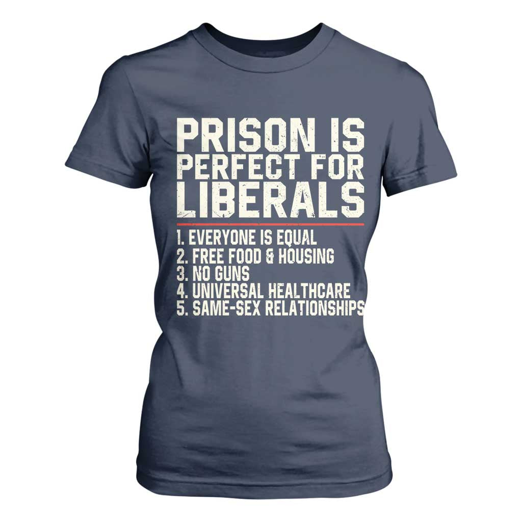 Prison Is Perfect For Liberals T Shirt For Women Funny Anti Liberal Political Quote
