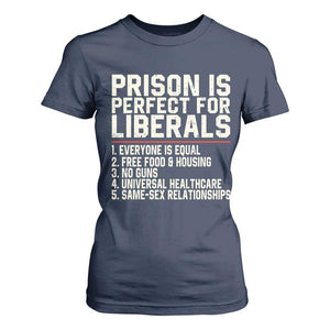 Prison Is Perfect For Liberals T Shirt For Women Funny Anti Liberal Political Quote