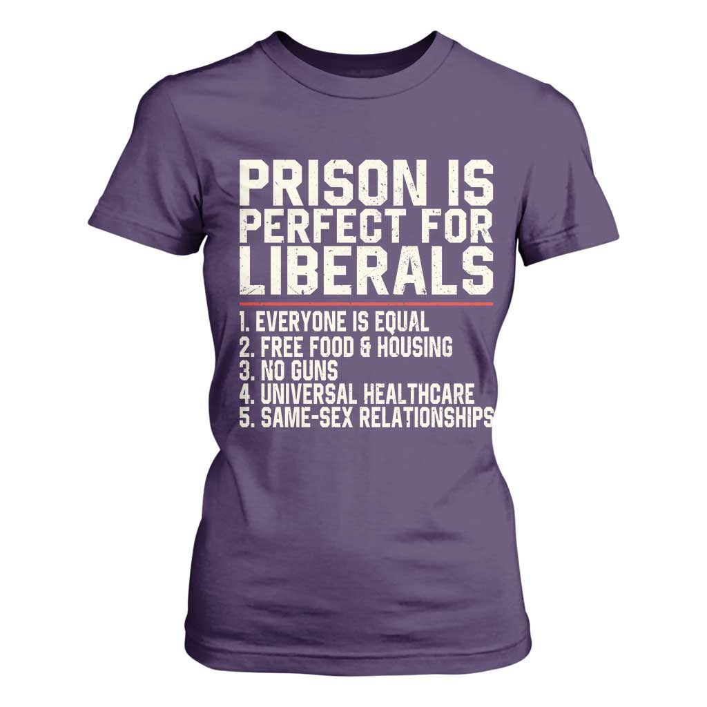 Prison Is Perfect For Liberals T Shirt For Women Funny Anti Liberal Political Quote