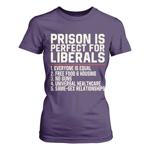 Prison Is Perfect For Liberals T Shirt For Women Funny Anti Liberal Political Quote