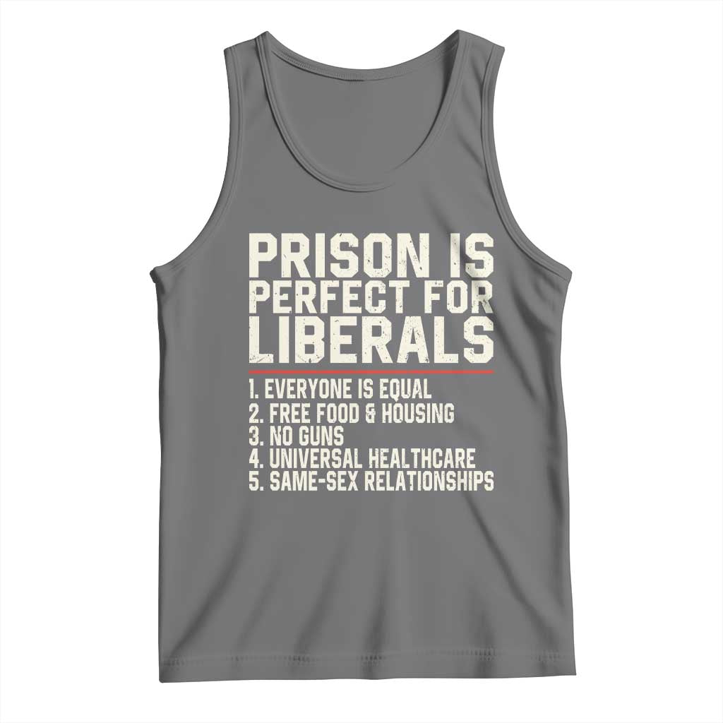 Prison Is Perfect For Liberals Tank Top Funny Anti Liberal Political Quote