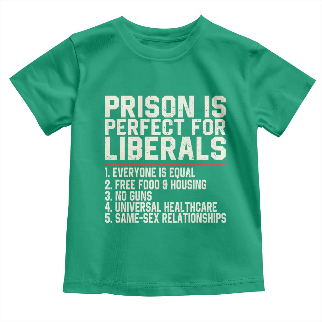 Prison Is Perfect For Liberals Toddler T Shirt Funny Anti Liberal Political Quote