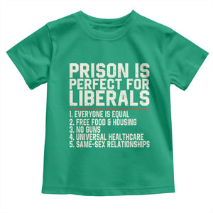 Prison Is Perfect For Liberals Toddler T Shirt Funny Anti Liberal Political Quote