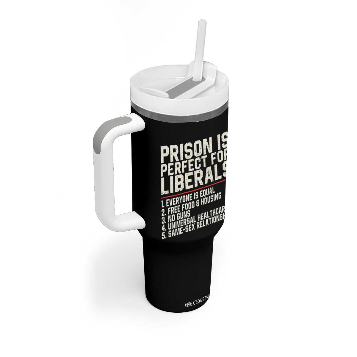 Prison Is Perfect For Liberals Tumbler With Handle Funny Anti Liberal Political Quote