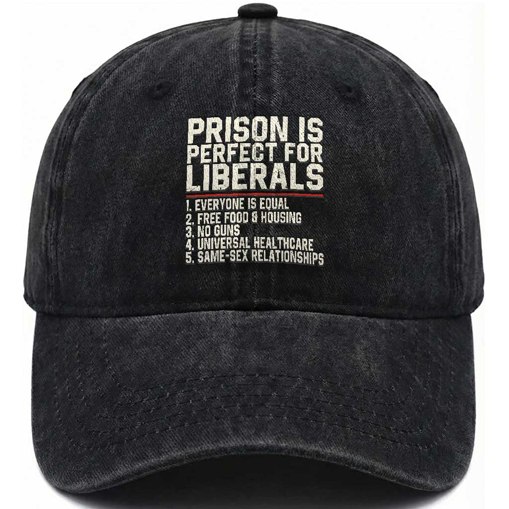 Prison Is Perfect For Liberals Washed Cotton Baseball Cap Funny Anti Liberal Political Quote TS11 Print Your Wear