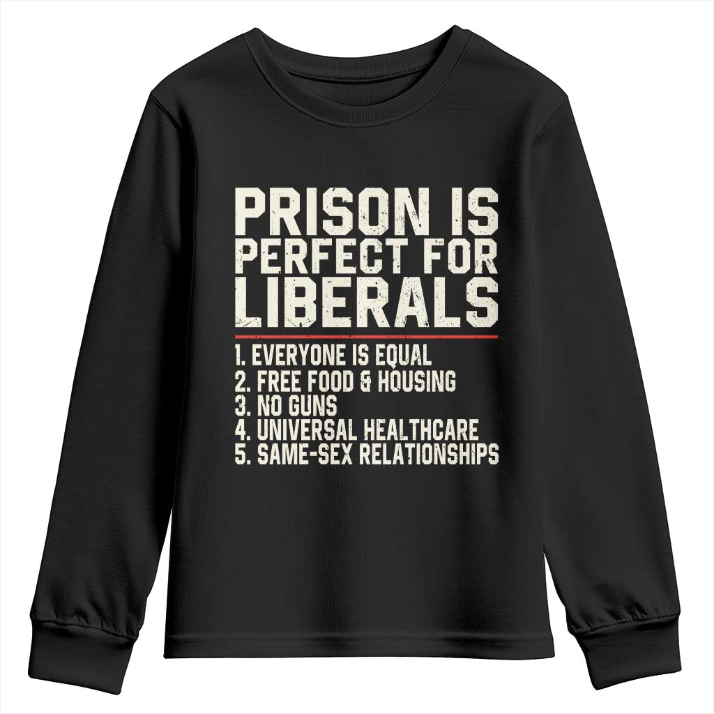 Prison Is Perfect For Liberals Youth Sweatshirt Funny Anti Liberal Political Quote
