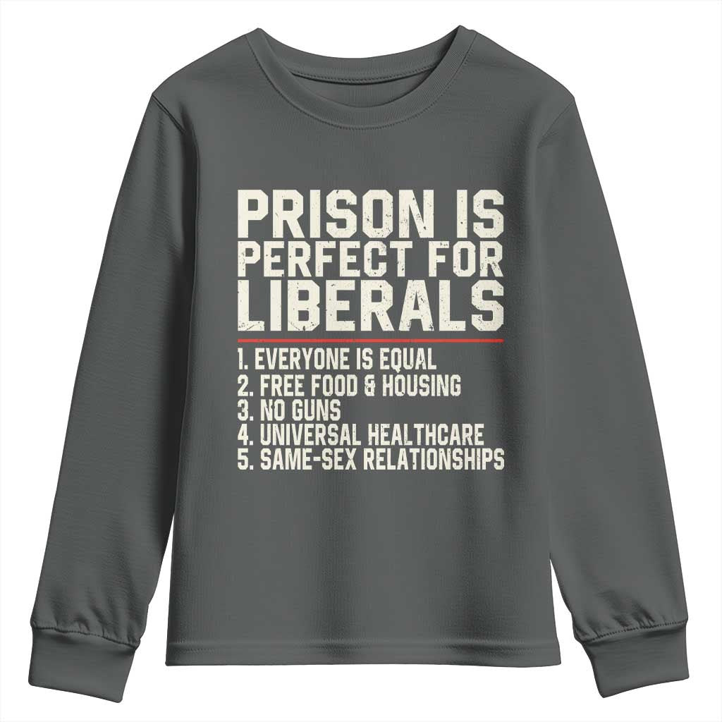 Prison Is Perfect For Liberals Youth Sweatshirt Funny Anti Liberal Political Quote