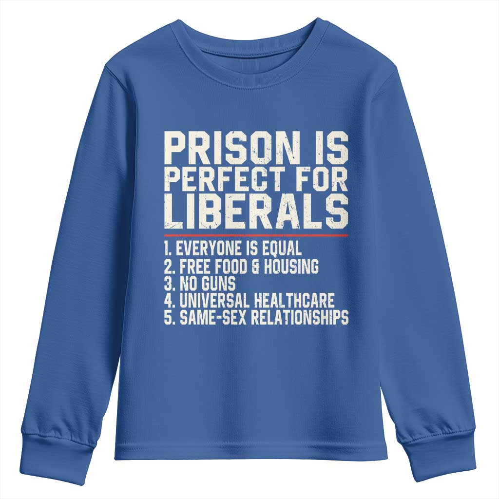 Prison Is Perfect For Liberals Youth Sweatshirt Funny Anti Liberal Political Quote