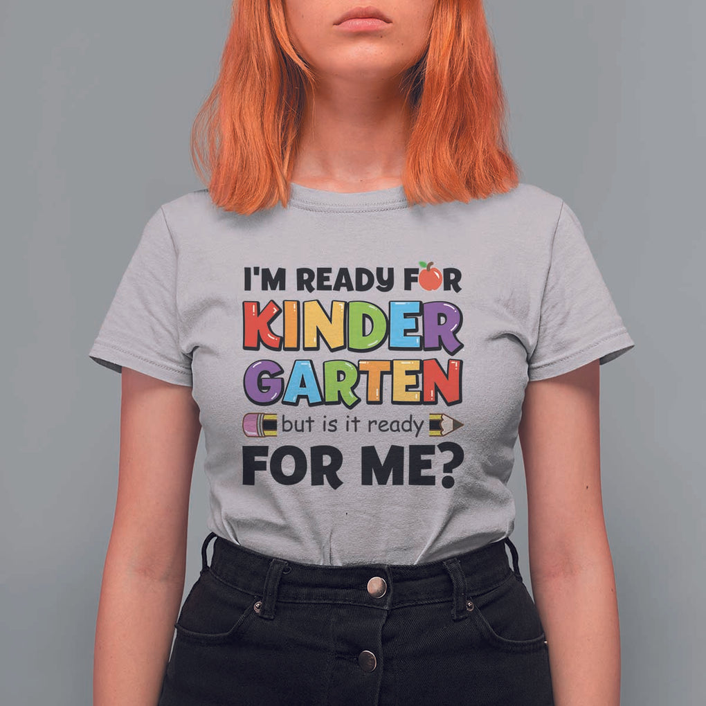 Back To School T Shirt For Women I'm Ready For Kindergarten But Is It Ready For Me Pencil TS11 Ice Gray Print Your Wear