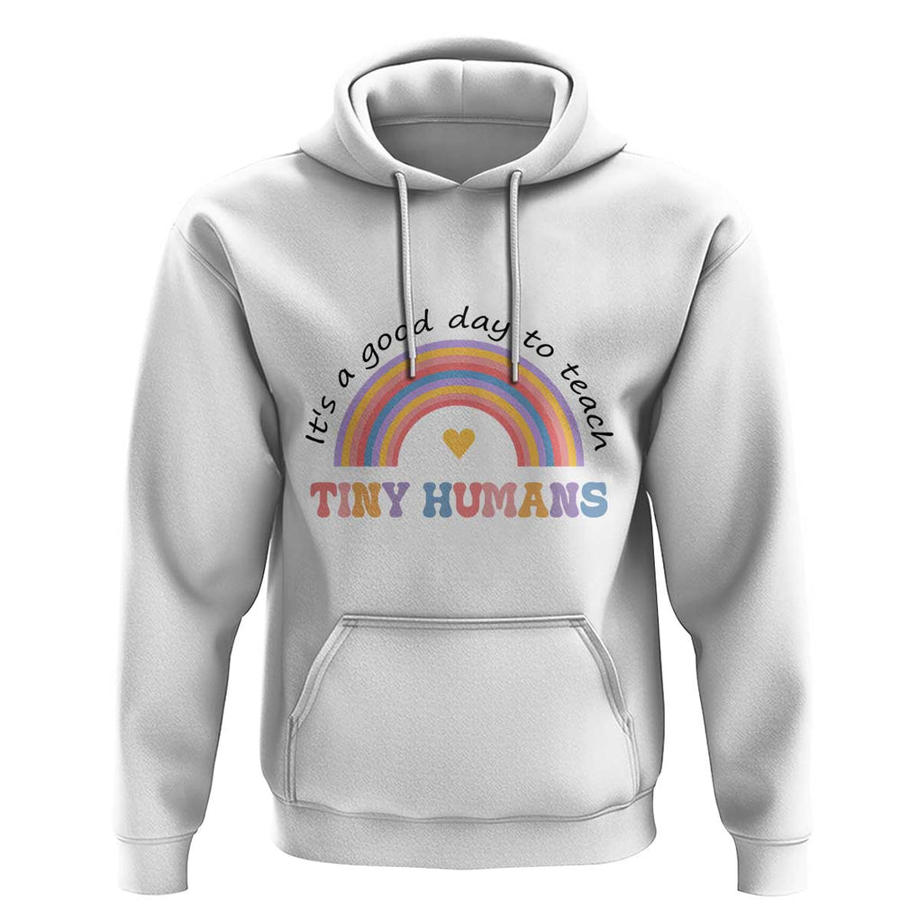 Teacher Hoodie It's A Good Day To Teach Tiny Humans Rainbow TS11 White Print Your Wear