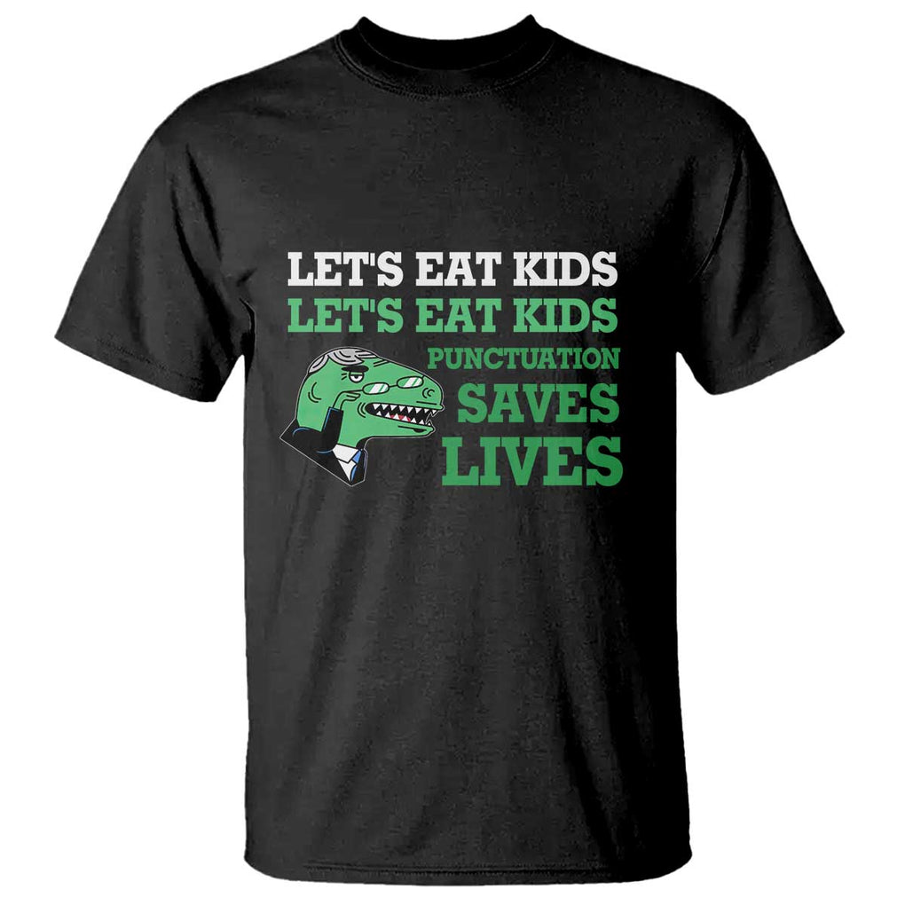 Funny Teacher T Shirt Let's Eat Kids Punctuation Saves Lives Dinosaur TS11 Black Print Your Wear