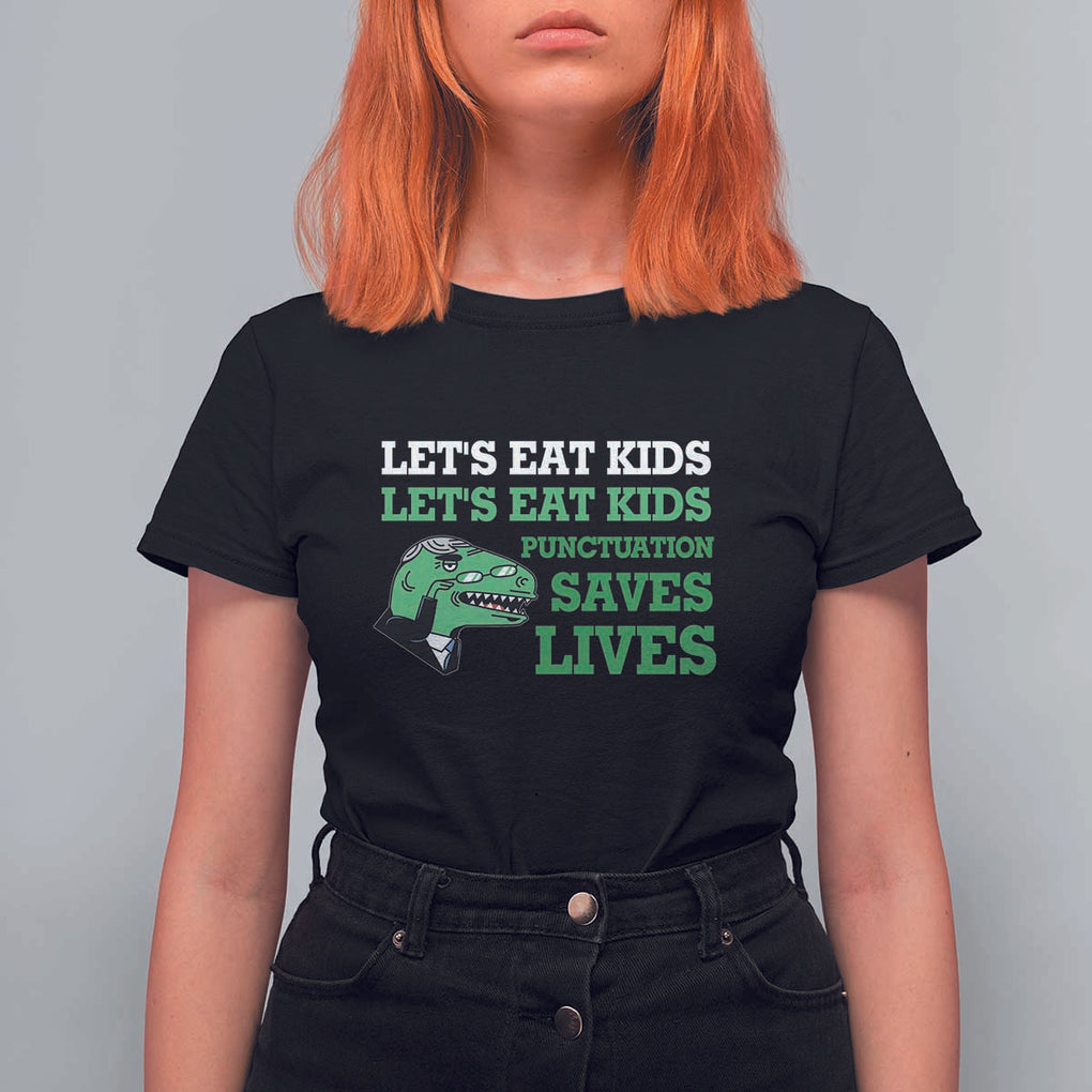Funny Teacher T Shirt For Women Let's Eat Kids Punctuation Saves Lives Dinosaur TS11 Black Print Your Wear