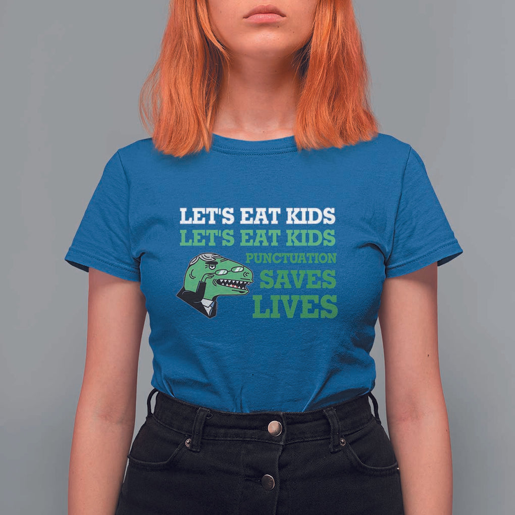 Funny Teacher T Shirt For Women Let's Eat Kids Punctuation Saves Lives Dinosaur TS11 Royal Blue Print Your Wear