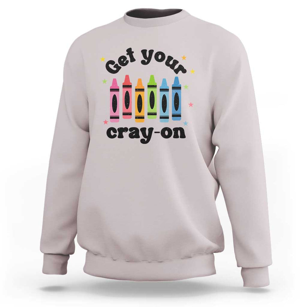 Get Your Cray On Sweatshirt Artistic Crayon Coloring Skills TS11 Ice Gray Print Your Wear