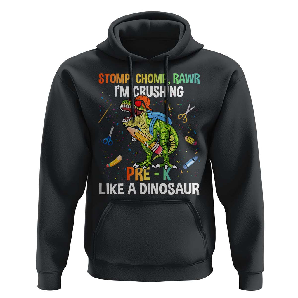 Back To School Hoodie Stomp Chomp Rawr I'm Crushing Pre-K Like A Dinosaur TS11 Black Print Your Wear