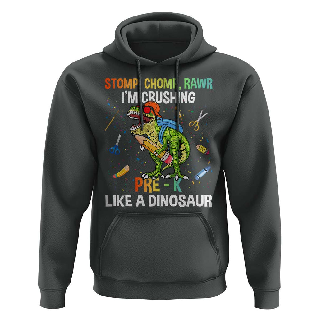 Back To School Hoodie Stomp Chomp Rawr I'm Crushing Pre-K Like A Dinosaur TS11 Dark Heather Print Your Wear