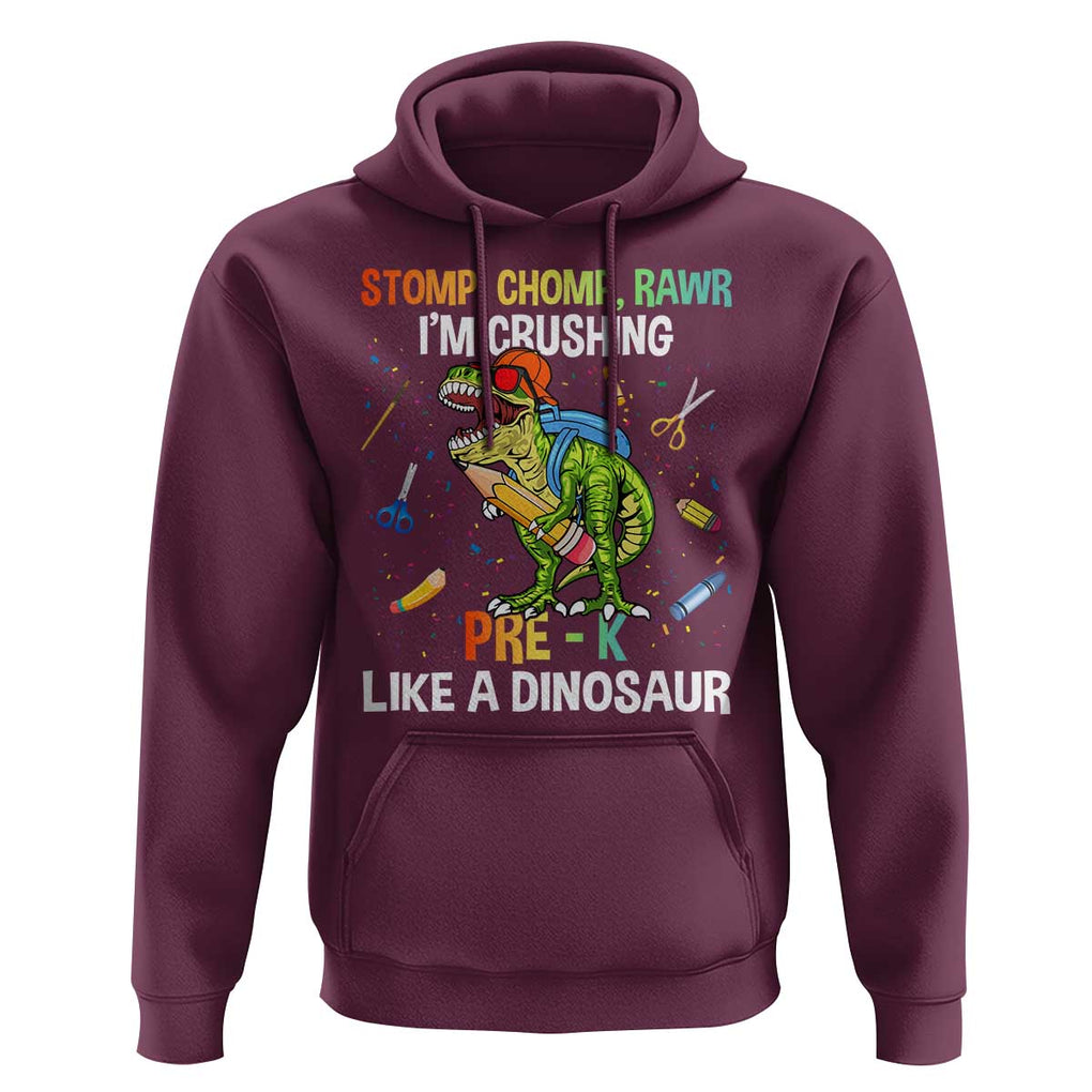 Back To School Hoodie Stomp Chomp Rawr I'm Crushing Pre-K Like A Dinosaur TS11 Maroon Print Your Wear