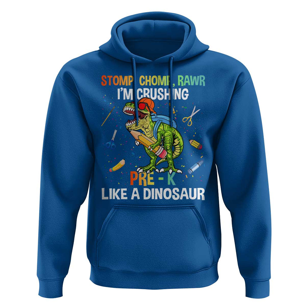 Back To School Hoodie Stomp Chomp Rawr I'm Crushing Pre-K Like A Dinosaur TS11 Royal Blue Print Your Wear