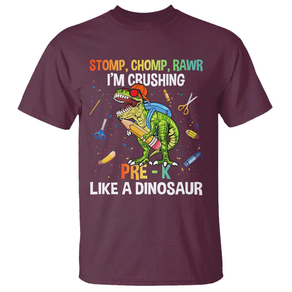 Back To School T Shirt Stomp Chomp Rawr I'm Crushing Pre-K Like A Dinosaur TS11 Maroon Print Your Wear