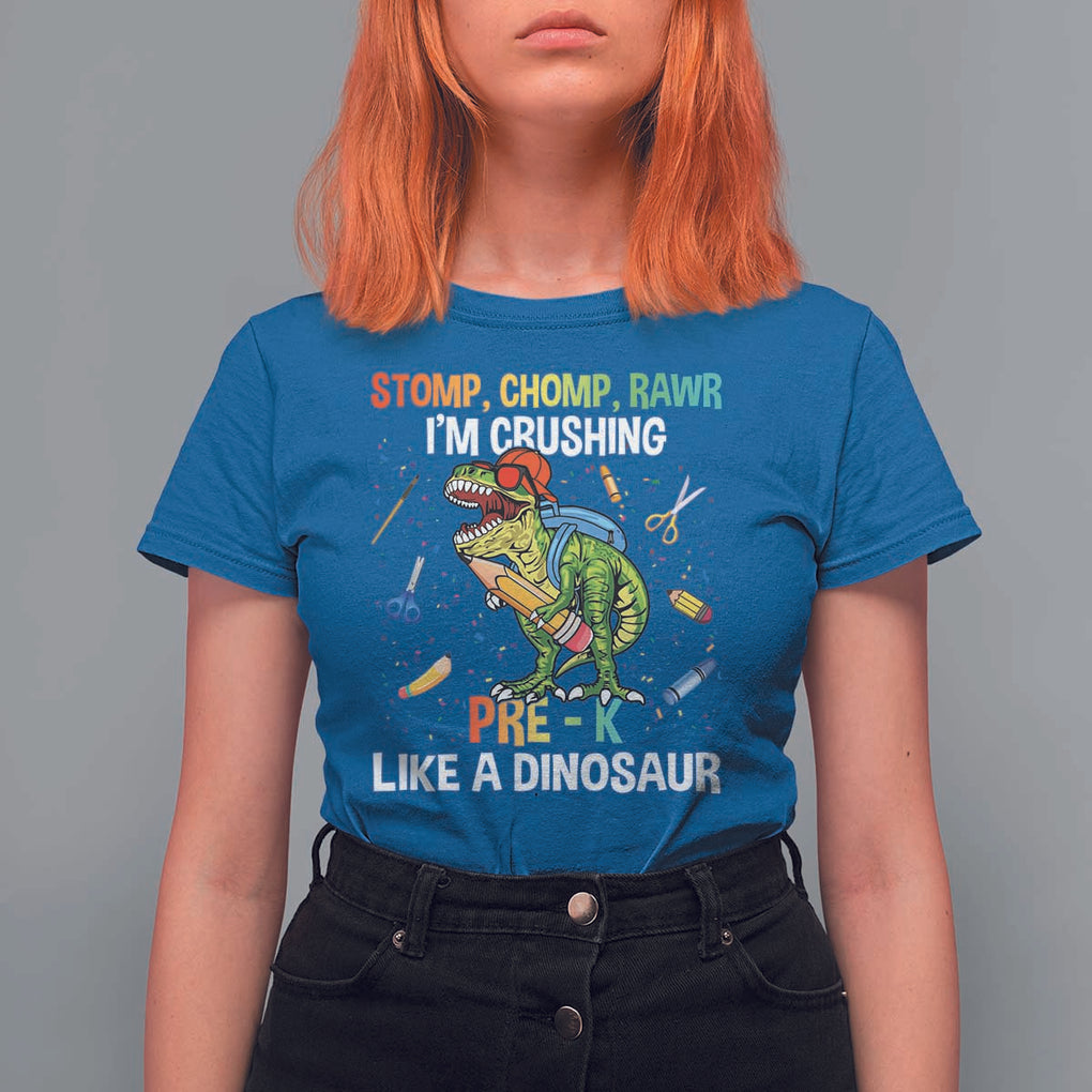 Back To School T Shirt For Women Stomp Chomp Rawr I'm Crushing Pre-K Like A Dinosaur TS11 Royal Blue Print Your Wear