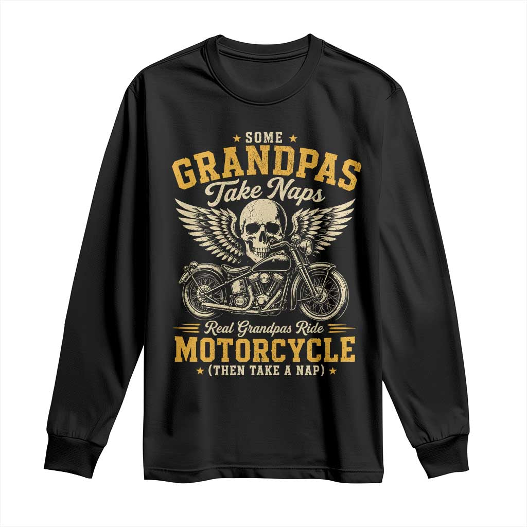 Some Grandpas Take Naps Real Grandpas Ride Motorcycle Then Take Nap Long Sleeve Shirt Funny Grandpa Biker