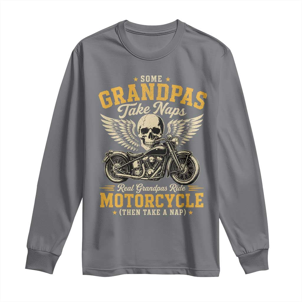 Some Grandpas Take Naps Real Grandpas Ride Motorcycle Then Take Nap Long Sleeve Shirt Funny Grandpa Biker