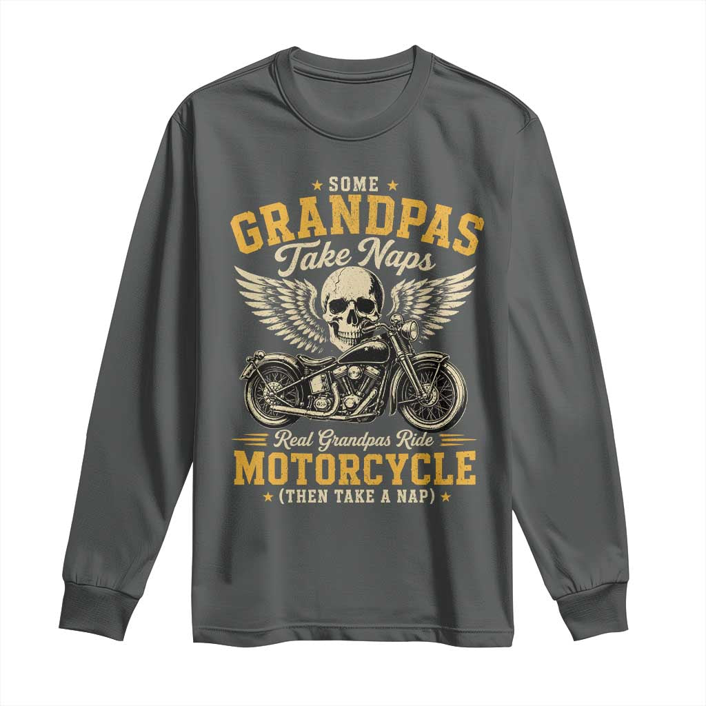 Some Grandpas Take Naps Real Grandpas Ride Motorcycle Then Take Nap Long Sleeve Shirt Funny Grandpa Biker
