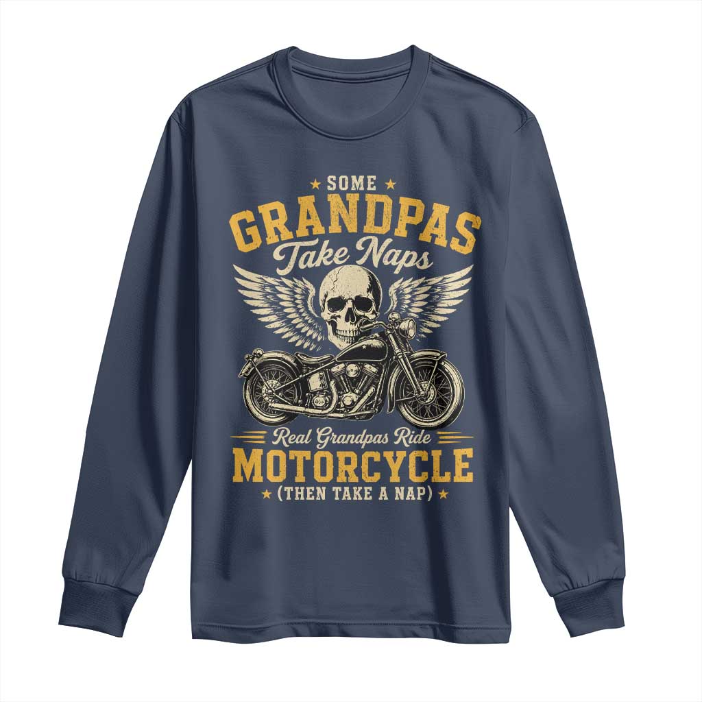 Some Grandpas Take Naps Real Grandpas Ride Motorcycle Then Take Nap Long Sleeve Shirt Funny Grandpa Biker
