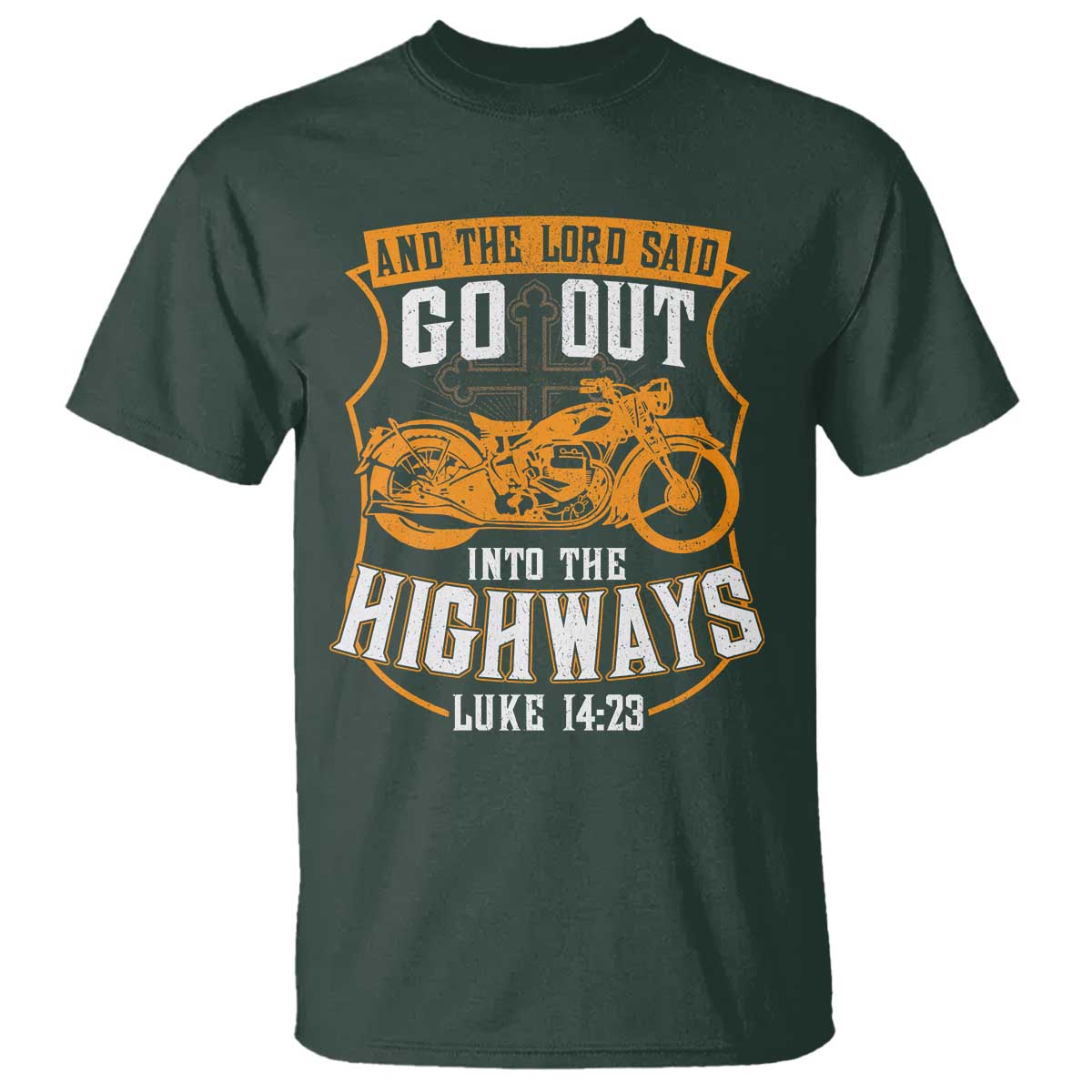 Christian Biker T Shirt And The Lord Said Go Out Into The Highways Luke 14 23