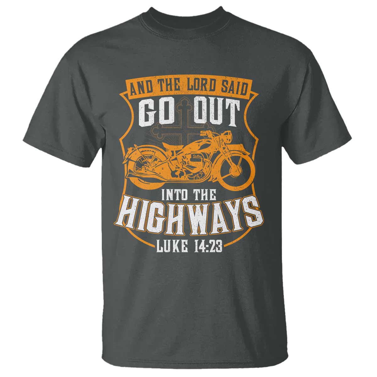 Christian Biker T Shirt And The Lord Said Go Out Into The Highways Luke 14 23