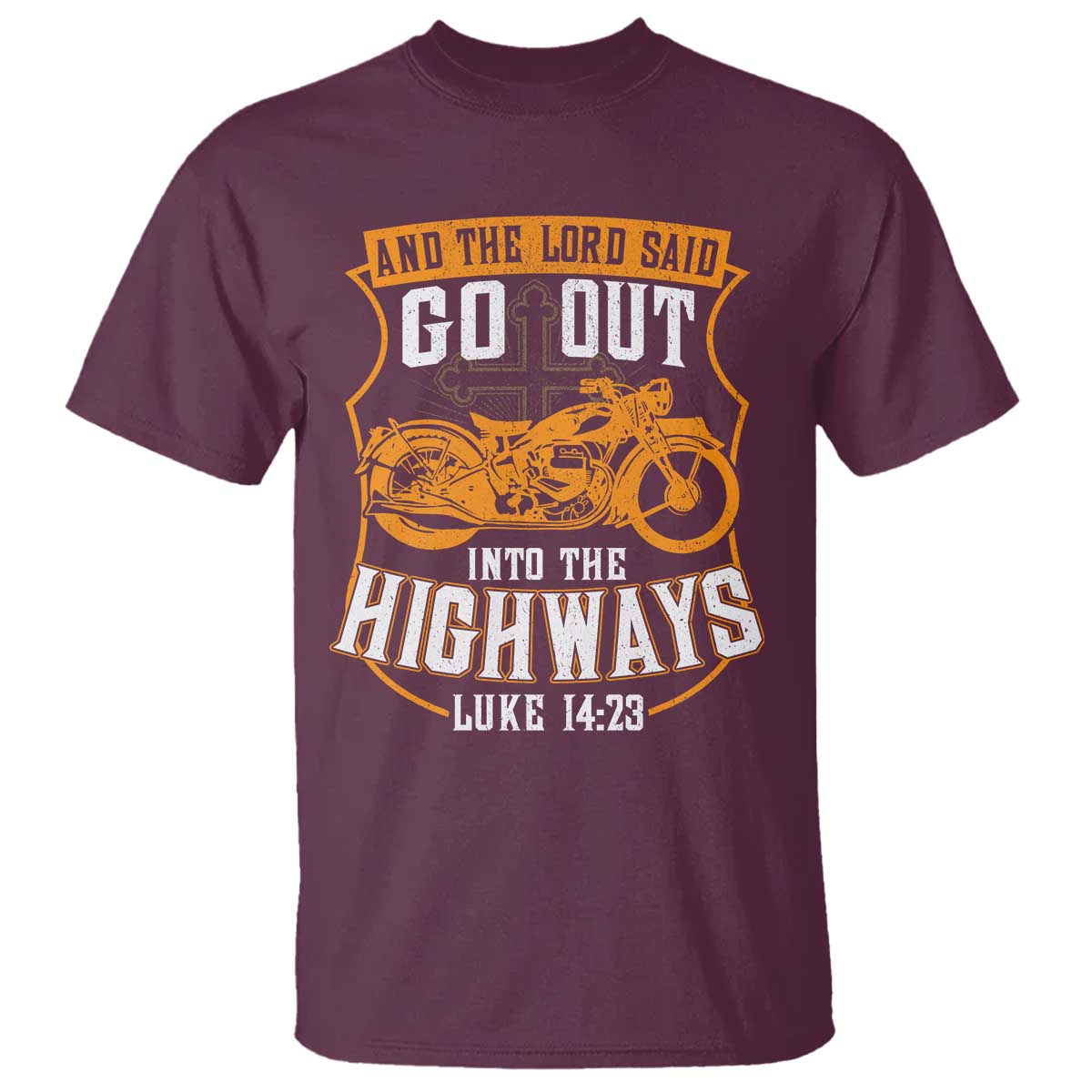 Christian Biker T Shirt And The Lord Said Go Out Into The Highways Luke 14 23